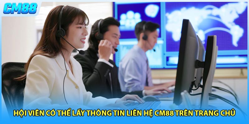 Hội viên có thể lấy thông tin liên hệ CM88 trên trang chủ